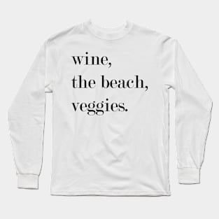 Wine, The Beach, Veggies. Long Sleeve T-Shirt